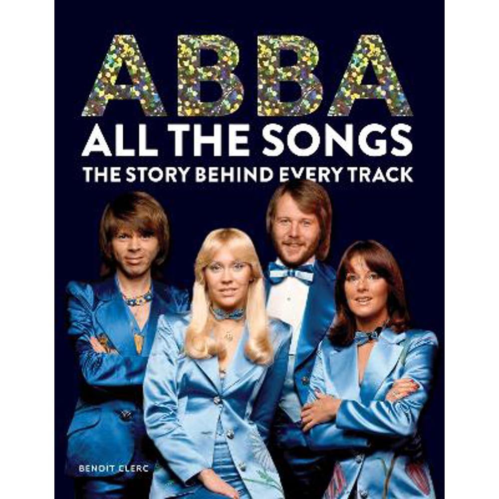 Abba: All The Songs: The Story Behind Every Track (Hardback) - Benoit Clerc